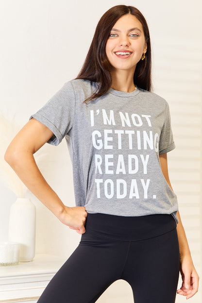 Simply Love I'M NOT GETTING READY TODAY Graphic T-Shirt-Jewearrings