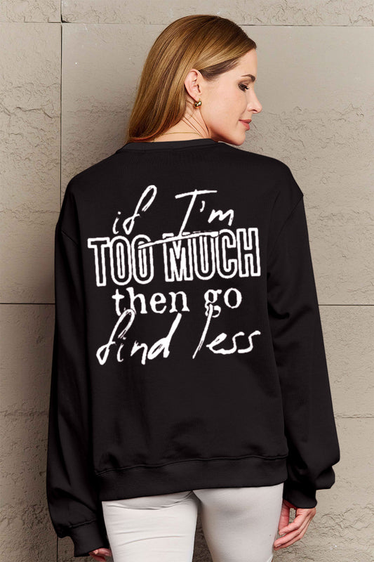 Simply Love Full Size IF I'M TOO MUCH THEN GO FIND LESS Round Neck Sweatshirt-Jewearrings