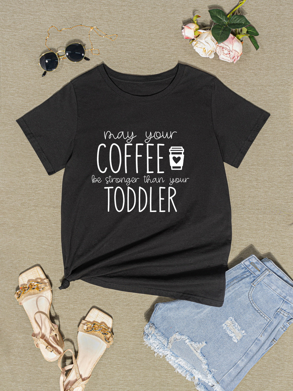 MAY YOUR COFFEE BE STRONGER THAN YOUR TODDLER Round Neck T-Shirt-Jewearrings