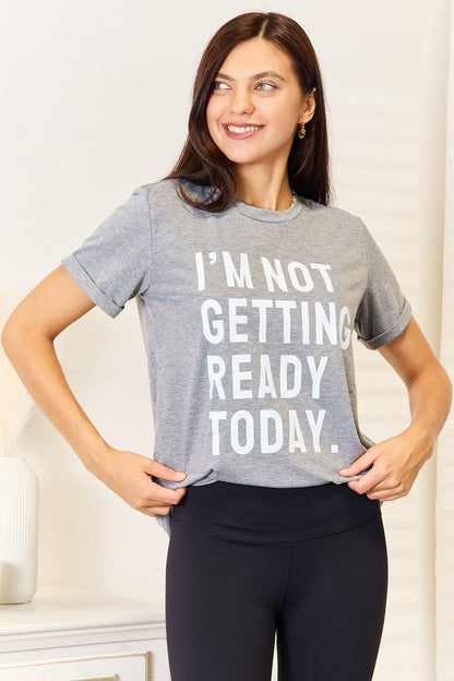 Simply Love I'M NOT GETTING READY TODAY Graphic T-Shirt-Jewearrings