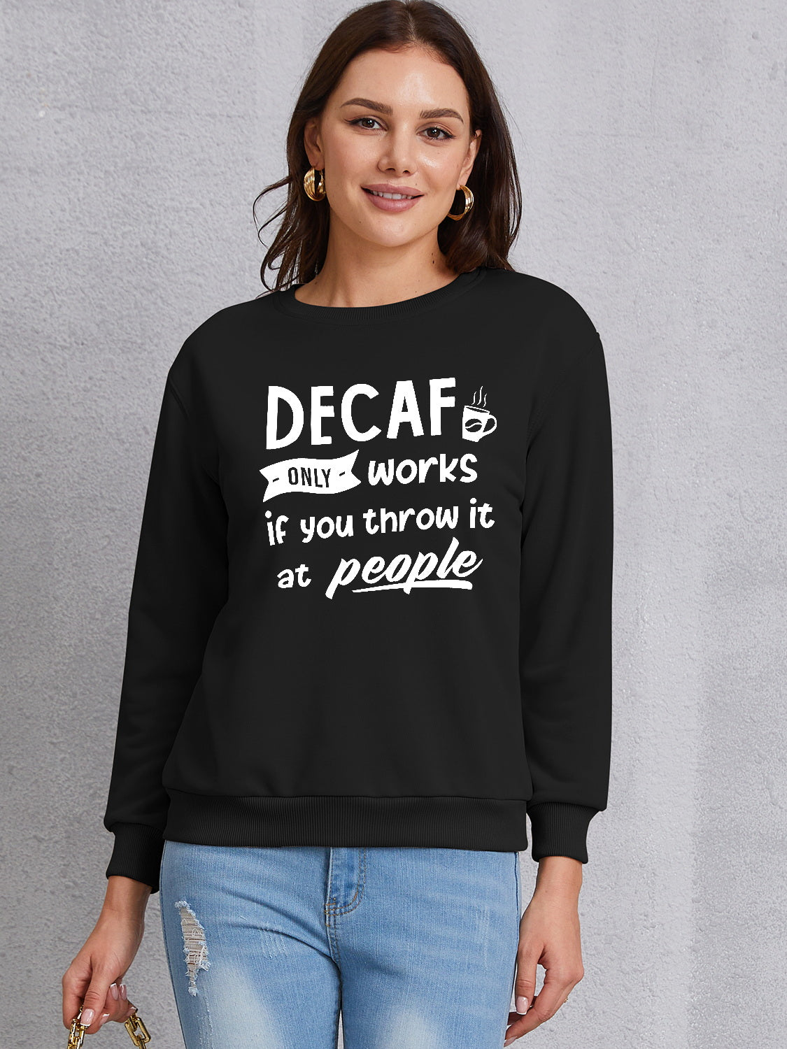 DECAF ONLY WORKS IF YOU THROW IT AT PEOPLE Round Neck Sweatshirt-Jewearrings