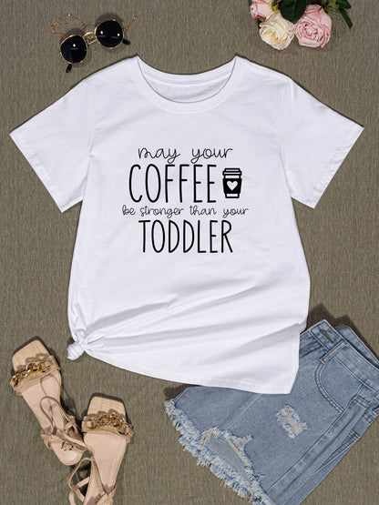 MAY YOUR COFFEE BE STRONGER THAN YOUR TODDLER Round Neck T-Shirt-Jewearrings