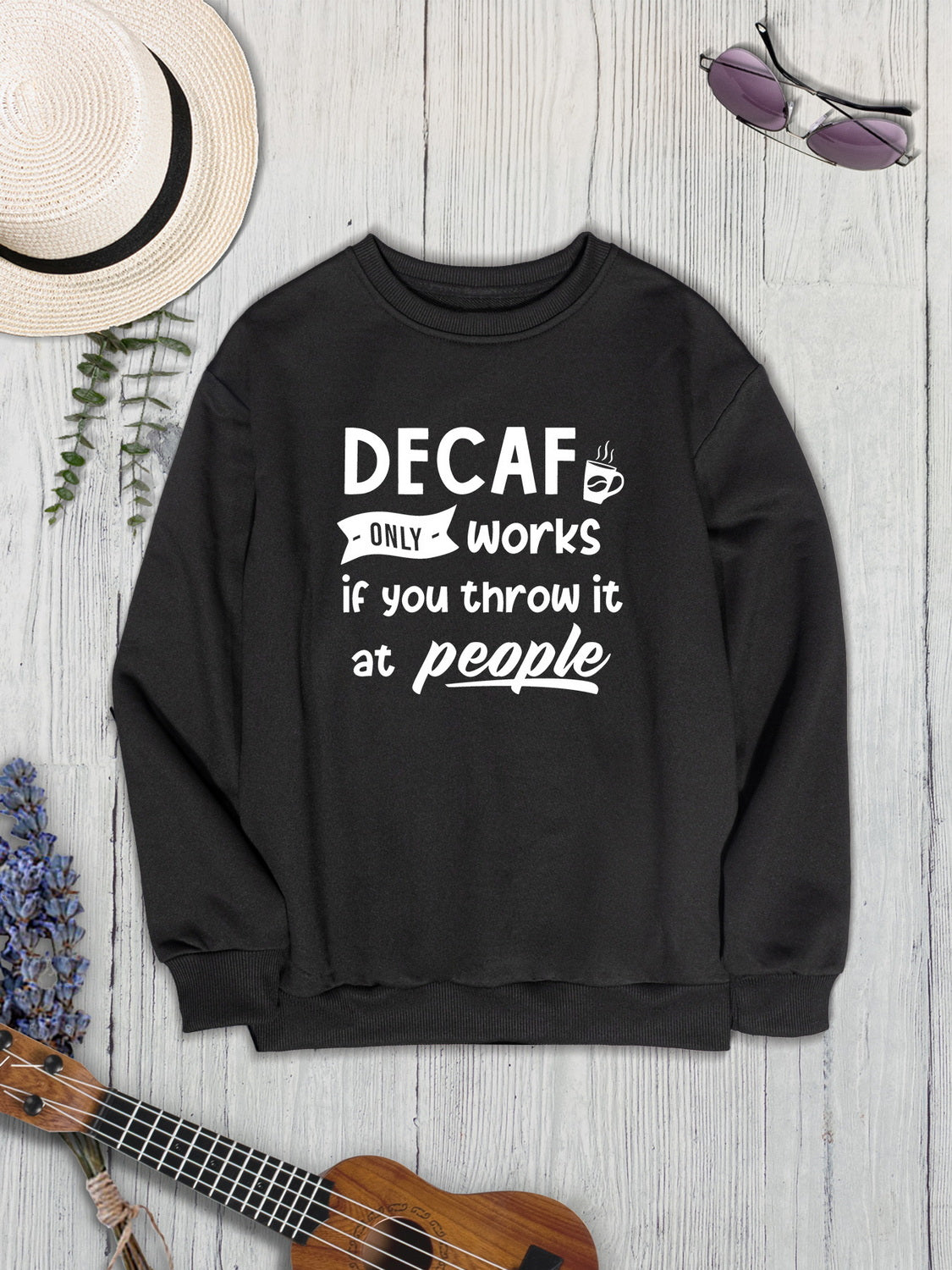 DECAF ONLY WORKS IF YOU THROW IT AT PEOPLE Round Neck Sweatshirt-Jewearrings