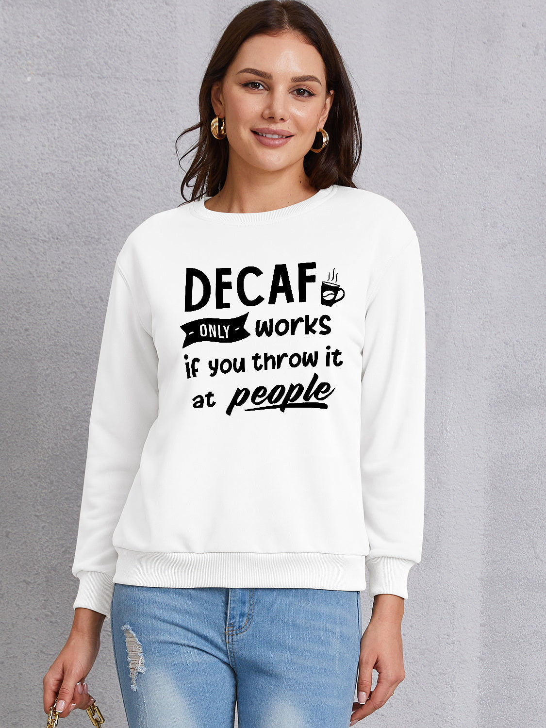 DECAF ONLY WORKS IF YOU THROW IT AT PEOPLE Round Neck Sweatshirt-Jewearrings