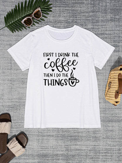 FIRST I DRINK THE COFFEE THEN I DO THE THINGS Round Neck T-Shirt-Jewearrings