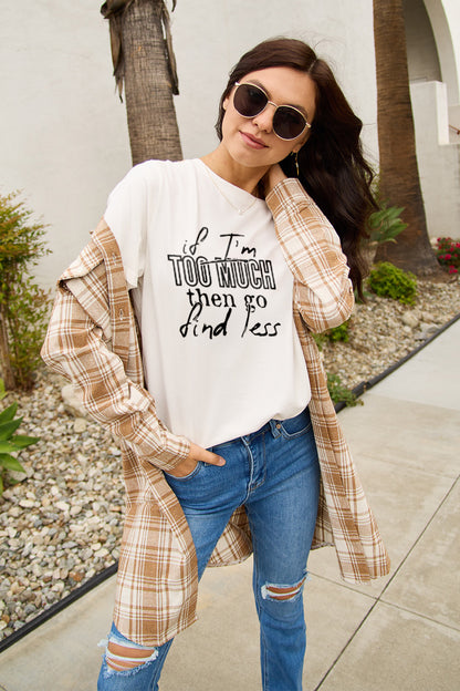 Simply Love Full Size IF I'M TOO MUCH THEN GO FIND LESS Round Neck T-Shirt-Jewearrings