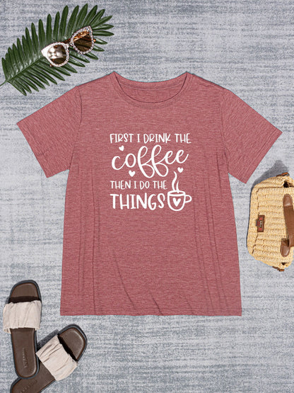 FIRST I DRINK THE COFFEE THEN I DO THE THINGS Round Neck T-Shirt-Jewearrings