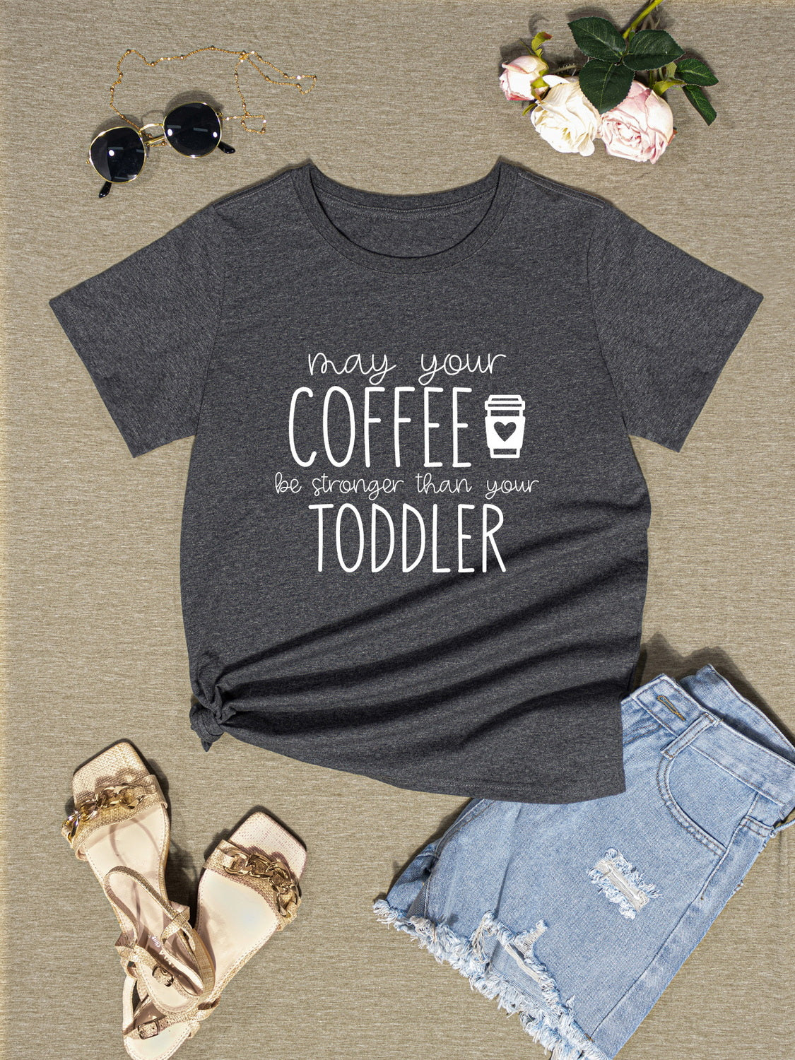 MAY YOUR COFFEE BE STRONGER THAN YOUR TODDLER Round Neck T-Shirt-Jewearrings