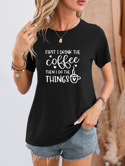 FIRST I DRINK THE COFFEE THEN I DO THE THINGS Round Neck T-Shirt-Jewearrings